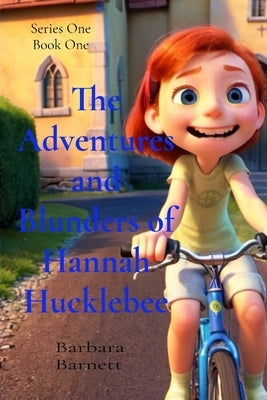 The Adventures and Blunders of Hannah Hucklebee: Memories of a Young Girl by Barnett, Barbara F.