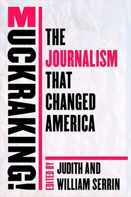 Muckraking!: The Journalism That Changed America by Serrin, Judith