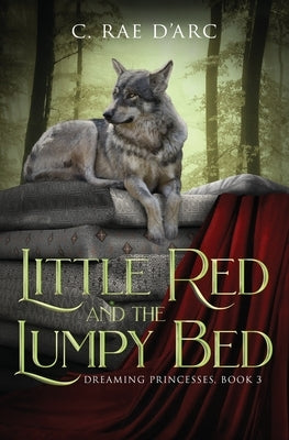 Little Red and the Lumpy Bed by D'Arc, C. Rae