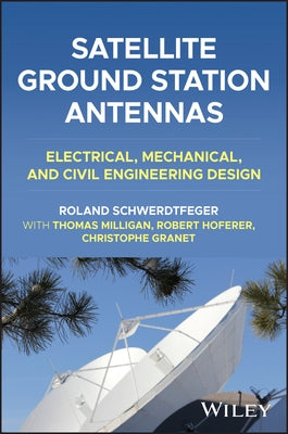 Satellite Ground Station Antennas: Electrical, Mechanical, and Civil Engineering Design by Schwerdtfeger, Roland
