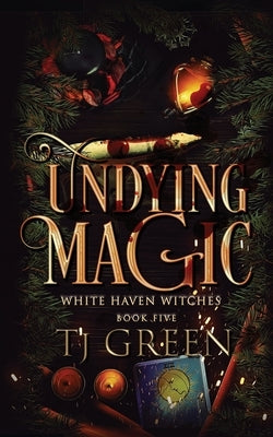 Undying Magic: Paranormal Witch Mysteries by Green, T. J.