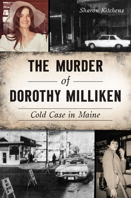 The Murder of Dorothy Milliken: Cold Case in Maine by Kitchens, Sharon