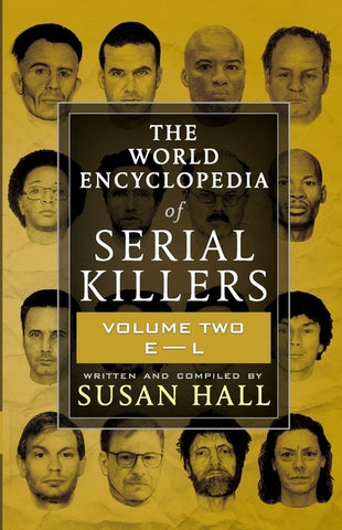 The World Encyclopedia Of Serial Killers: Volume Two E-L by Hall, Susan