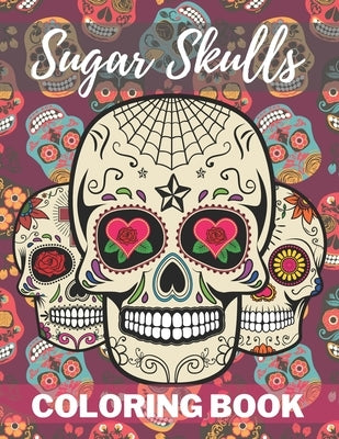 Sugar Skull Coloring Book: A Day of the Death Sugar Skulls Coloring Book With Big Skulls Designs Stress Reliving For Adults Relaxation by Skull, Cool