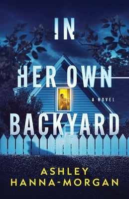 In Her Own Backyard by Hanna-Morgan, Ashley