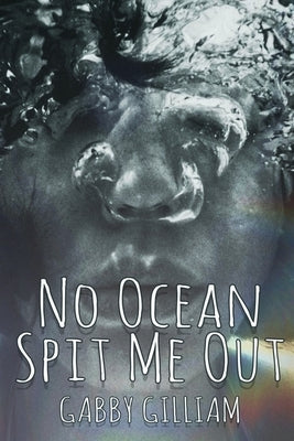 No Ocean Spit Me Out by Gilliam, Gabby