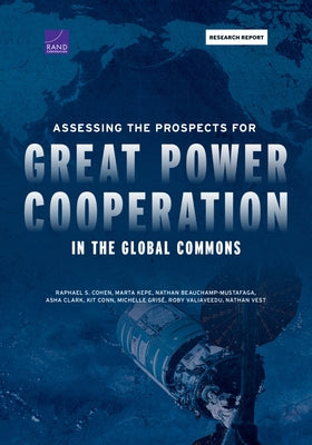 Assessing the Prospects for Great Power Cooperation in the Global Commons by Cohen, Raphael S.