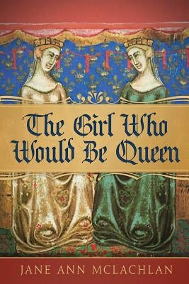 The Girl Who Would Be Queen by McLachlan, Jane Ann