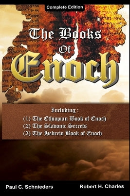 The Books of Enoch: Complete edition: Including (1) The Ethiopian Book of Enoch, (2) The Slavonic Secrets and (3) The Hebrew Book of Enoch by Schnieders, Paul C.