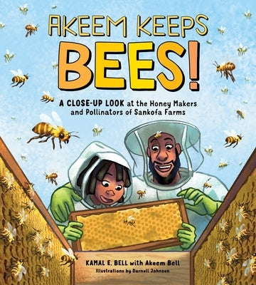 Akeem Keeps Bees!: A Close-Up Look at the Honey Makers and Pollinators of Sankofa Farms by Bell, Kamal Eugene William