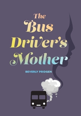 The Bus Driver's Mother by Pridgen, Beverly