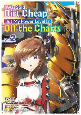 I Was Sold Dirt Cheap, But My Power Level Is Off the Charts Volume 2 by Cambria Bakuhatsu Tarou