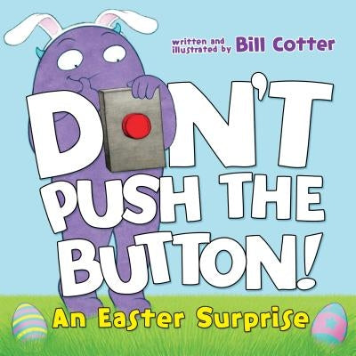 Don't Push the Button!: An Easter Surprise by Cotter, Bill