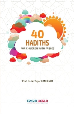 40 Hadiths for Children with Stories by Kandem&#304;r, Prof M. Ya&#351ar