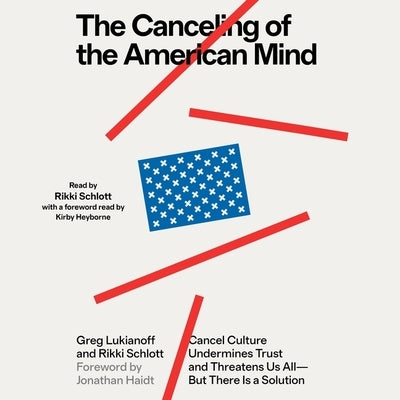 The Canceling of the American Mind: Cancel Culture Undermines Trust and Threatens Us All--But There Is a Solution by Schlott, Rikki