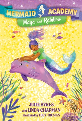 Mermaid Academy #3: Maya and Rainbow by Sykes, Julie