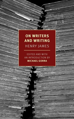 On Writers and Writing: Selected Essays by James, Henry
