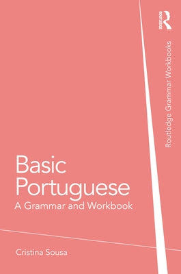 Basic Portuguese: A Grammar and Workbook by Sousa, Cristina