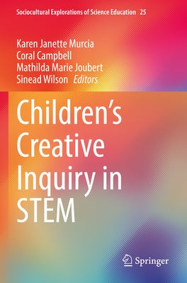 Children's Creative Inquiry in Stem by Murcia, Karen Janette