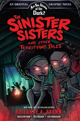 The Sinister Sisters and Other Terrifying Tales (Are You Afraid of the Dark? Graphic Novel #2): Volume 2 by Brown, Roseanne A.