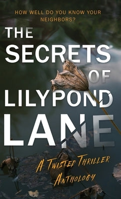 The Secrets of Lilypond Lane: A Twisted Thriller Anthology by Graham, Rachel