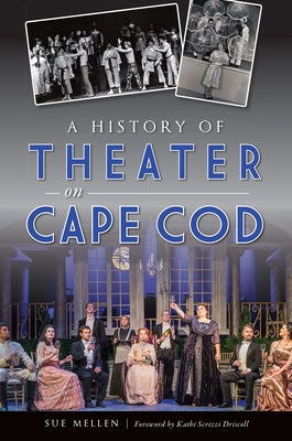 A History of Theater on Cape Cod by Mellen, Sue