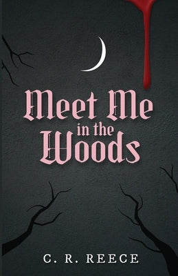 Meet Me in the Woods by Reece, C. R.