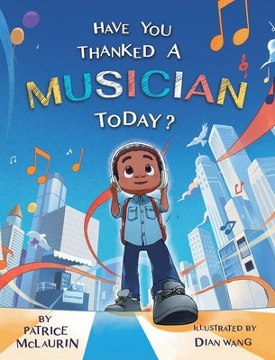 Have You Thanked A Musician Today?: Celebrating the Innovators Who Shaped Music History by McLaurin, Patrice