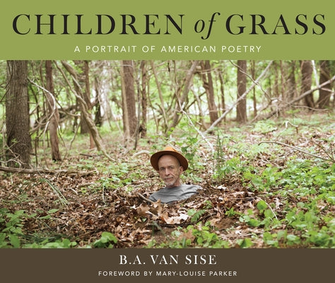 Children of Grass: A Portrait of American Poetry by Van Sise, B. a.