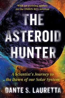 The Asteroid Hunter: A Scientist's Journey to the Dawn of Our Solar System by Lauretta, Dante