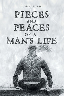 PIECES and PEACES of a MAN'S LIFE by Reed, John