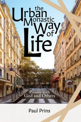 The Urban Monastic Way of Life by Prins, Paul