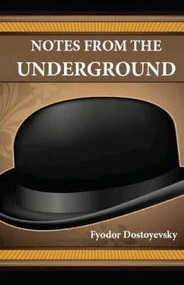 Notes from the Underground by Dostoyevsky, Fyodor