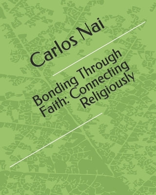 Bonding Through Faith: Connecting Religiously by Nai, Carlos