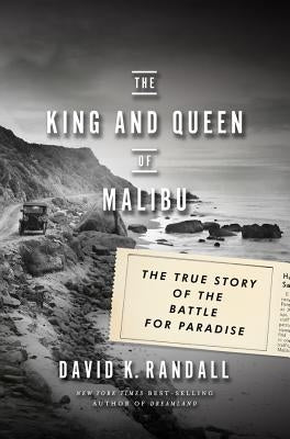 The King and Queen of Malibu: The True Story of the Battle for Paradise by Randall, David K.