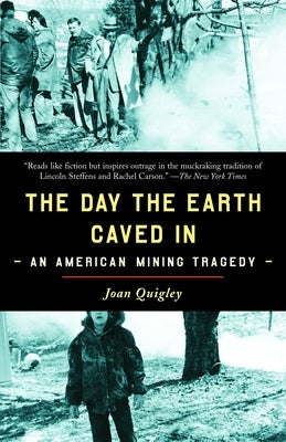 The Day the Earth Caved In: An American Mining Tragedy by Quigley, Joan