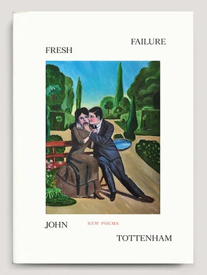 Fresh Failure: New Poems by Tottenham, John