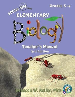 Focus On Elementary Biology Teacher's Manual 3rd Edition by Keller, Rebecca W.
