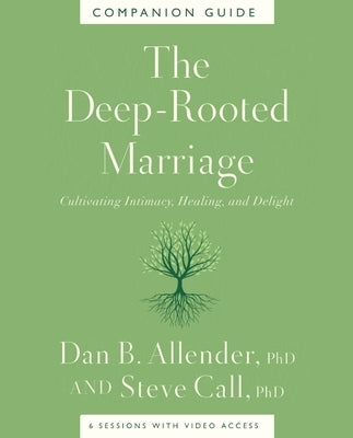 The Deep-Rooted Marriage Companion Guide: Cultivating Intimacy, Healing, and Delight by Allender, Dan B.
