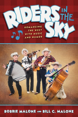 Riders in the Sky: Romancing the West with Music and Humor by Malone, Bobbie