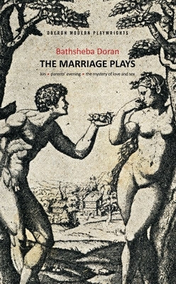 Bathsheba Doran: The Marriage Plays: Kin; Parents Evening; The Mystery of Love and Sex by Doran, Bathsheba