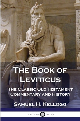 The Book of Leviticus: The Classic Old Testament Commentary and History by Kellogg, Samuel H.