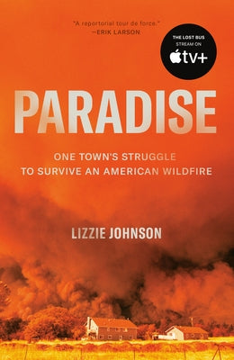 Paradise: One Town's Struggle to Survive an American Wildfire by Johnson, Lizzie