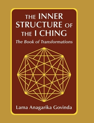 The inner structure of the I ching, the Book of transformations by Govinda, Lama Anagarika