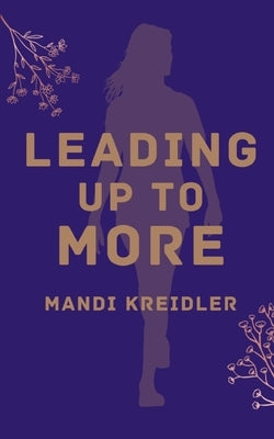 Leading up to More by Kreidler, Mandi