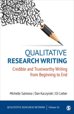 Qualitative Research Writing: Credible and Trustworthy Writing from Beginning to End by Salmona, Michelle Suzanne