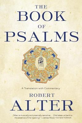 The Book of Psalms: A Translation with Commentary by Alter, Robert