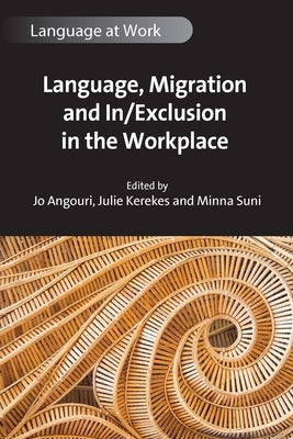 Language, Migration and In/Exclusion in the Workplace by Angouri, Jo
