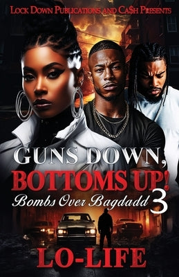 Guns Down, Bottoms Up 3 by Lo-Life