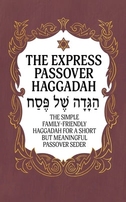 Haggadah for Passover - The Express Passover Haggadah: The Simple Family-Friendly Haggadah for a Short But Meaningful Passover Seder by Milah Tovah Press